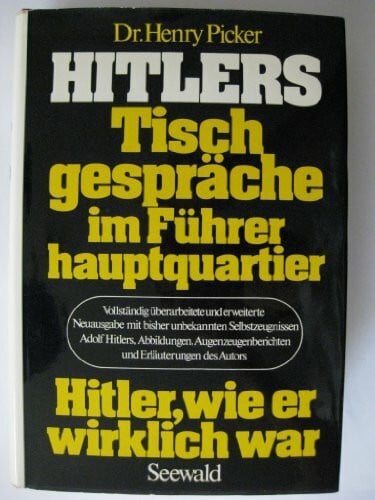 Picker, Henry Hitlers Tischgespräche im Führerhauptquartier. Hitler wie er wirklich war