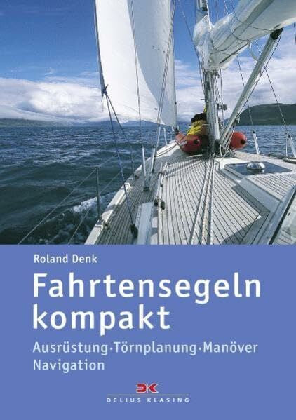 Denk, Roland Fahrtensegeln kompakt: Ausrüstung – Törnplanung – Manöver – Navigation