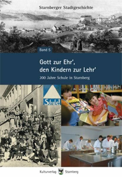 Pusch, Wolfgang Gott zur Ehr', den Kindern zur Lehr': 200 Jahre Schule in Starnberg (Starnberger Stadtgeschichte)