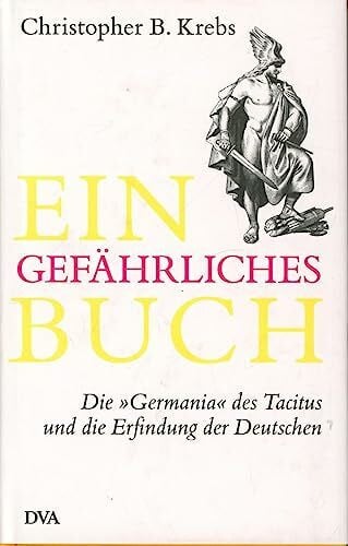 Pfeiffer, Martin Ein gefährliches Buch: Die „Germania“ des Tacitus und die Erfindung der Deutschen