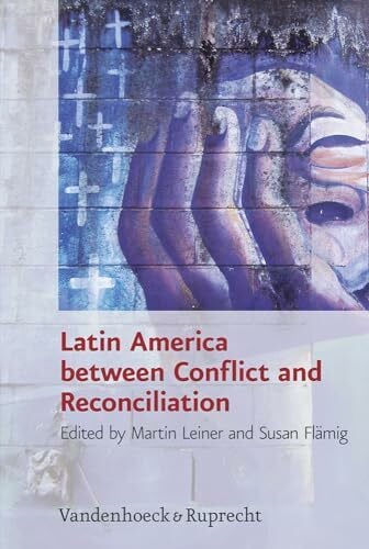 Susan Flämig Latin America between Conflict and Reconciliation (Research in Peace and Reconciliation (RIPAR), Band 1)