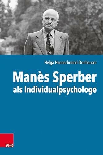 Helga Manès Sperber als Individualpsychologe: Der Einfluss der Individualpsychologie auf Manès Sperbers autobiografisches und literarisches Schreiben