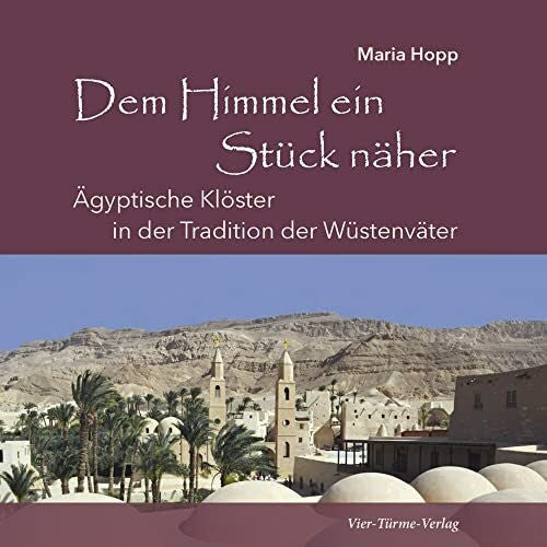 Hopp, Maria Dem Himmel ein Stück näher: Ägyptische Klöster in der Tradition der Wüstenväter
