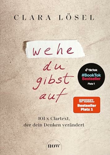 Lösel, Clara Wehe du gibst auf: 101 x Clartext, der dein Denken verändert