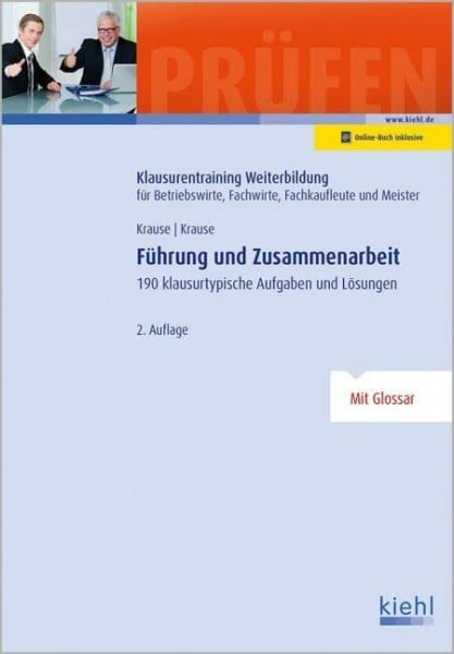 Krause, Bärbel Führung und Zusammenarbeit: 190 klausurtypische Aufgaben und Lösungen (Klausurentraining Weiterbildung - für Betriebswirte, Fachwirte, Fachkaufleute und Meister)