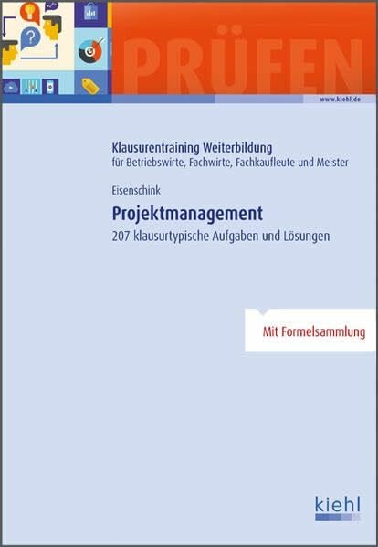 Eisenschink, Christian Projektmanagement: 207 klausurtypische Aufgaben und Lösungen. (Klausurentraining Weiterbildung - für Betriebswirte, Fachwirte, Fachkaufleute und Meister)