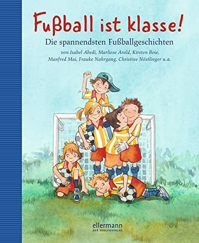 Hardt, Iris Fussball ist klasse!: Die spannendsten Fussballgeschichten (Grosse Vorlesebücher)