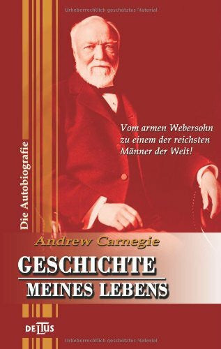 Carnegie, Andrew Geschichte meines Lebens: Eine Autobiografie (DELTUS media im Festa Verlag)