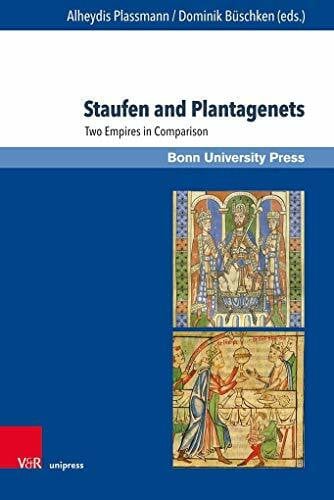 Alheydis Plassmann Staufen and Plantagenets: Two Empires in Comparison (Studien zu Macht und Herrschaft: Schriftenreihe des SFB 1167 »Macht und Herrschaft – Vormoderne Konfigurationen in transkultureller Perspektive«)