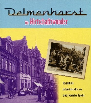 Werner Garbas Delmenhorst im Wirtschaftswunder 1948 - 1963. Persönliche Erlebnisberichte aus einer bewegten Epoche.