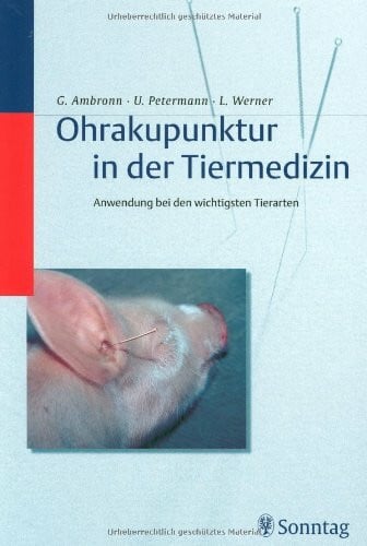 Petermann, Uwe Ohrakupunktur in der Veterinärmedizin: Anwendung bei den wichtigsten Tierarten
