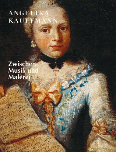 Förderverein 'Freunde Angelika Kauffmann Museum Schwarzenberg' Angelika Kauffmann: Zwischen Musik und Malerei