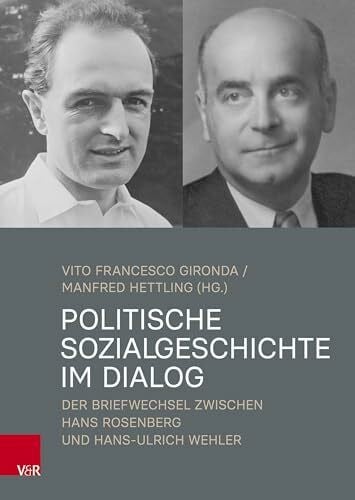 Hettling, Manfred Politische Sozialgeschichte im Dialog: Der Briefwechsel zwischen Hans Rosenberg und Hans-Ulrich Wehler
