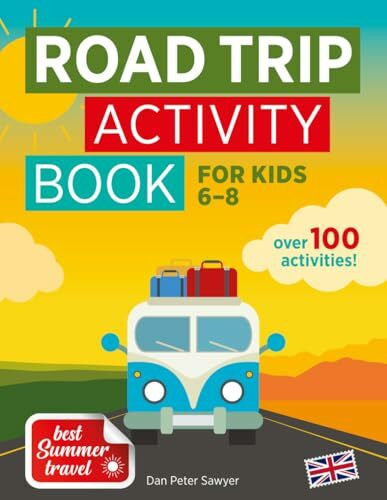 Sawyer, Dan Peter ROAD TRIP ACTIVITY BOOK for Kids 6-8: Hours of Fun | Puzzles, Colouring Activities & Games for Boys & Girls | Travel & Summer Themed | Enjoy Holiday ... Gift for a Car Journey (Best Summer Travel)