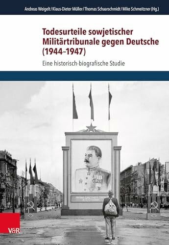 Schmeitzner, Prof. Dr. Mike Todesurteile sowjetischer Militärtribunale gegen Deutsche (1944–1947): Eine historisch-biografische Studie (Schriften des Hannah-Arendt-Instituts für Totalitarismusforschung)