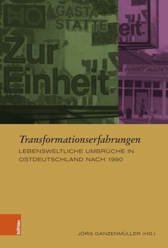Ganzenmüller, Jörg Transformationserfahrungen: Lebensweltliche Umbrüche in Ostdeutschland nach 1990 (Europäische Diktaturen und ihre Überwindung. Schriften der Stiftung Ettersberg)