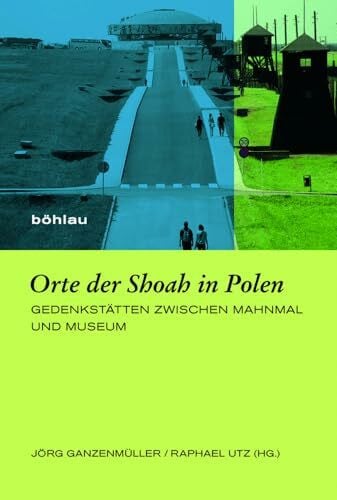 Raphael (Hrsg.) Utz Orte der Shoah in Polen (Europäische Diktaturen und ihre Überwindung. Schriften der Stiftung Ettersberg): Gedenkstätten zwischen Mahnmal und Museum