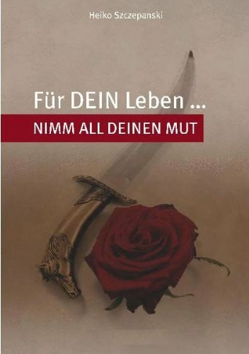 Szczepanski, Heiko Für DEIN Leben... nimm all deinen Mut