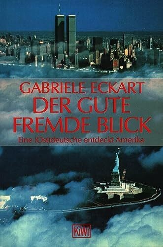 Eckart, Gabriele Der gute fremde Blick: Eine (Ost)deutsche entdeckt Amerika (KiWi)