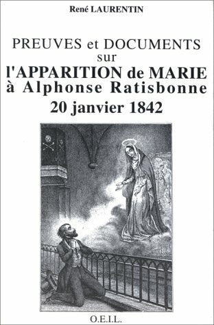 Laurentin, René Preuves et documents sur l'apparition de Marie à Alphonse Ratisbonne: Marie apparaît à Alphonse RatisbonnePreuves et documents