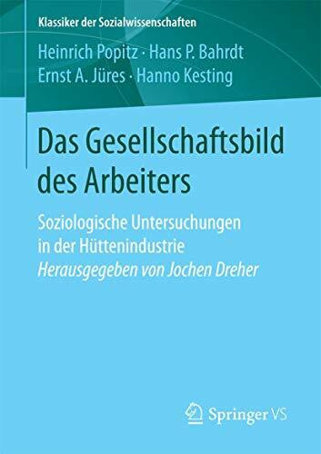 Kesting, Hanno Das Gesellschaftsbild des Arbeiters: Soziologische Untersuchungen in der Hüttenindustrie Herausgegeben von Jochen Dreher (Klassiker der Sozialwissenschaften)
