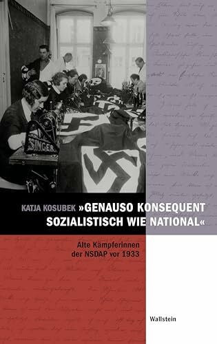 Kosubek, Katja »genauso konsequent sozialistisch wie national«: Alte Kämpferinnen der NSDAP vor 1933. Eine Quellenedition 36 autobiographischer Essays der ... für Zeitgeschichte in Hamburg))