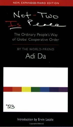 Adi Da Not-Two Is Peace: The Ordinary People's Way of Gobal Cooperative Order