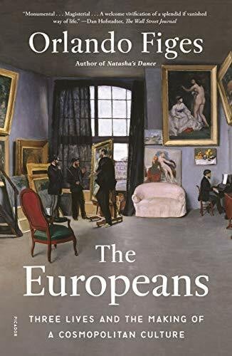 Figes, Orlando The Europeans: Three Lives and the Making of a Cosmopolitan Culture