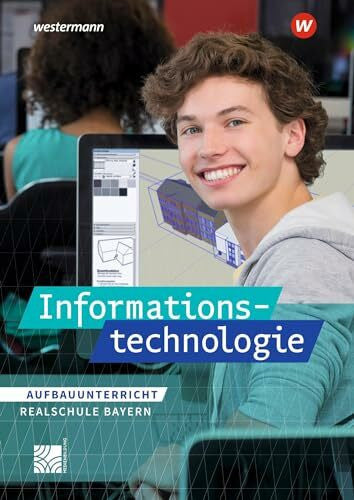Wachenbrunner, Frank Informationstechnologie - Ausgabe für Realschulen in Bayern: Schulbuch Aufbauunterricht (Informationstechnologie: Ausgabe 2017 für Realschulen in Bayern)