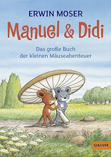 Moser, Erwin Manuel & Didi: Das große Buch der kleinen Mäuseabenteuer (Gulliver)