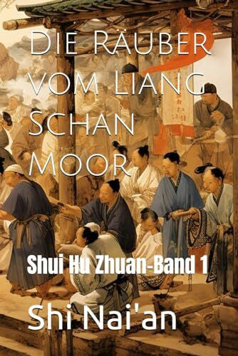 Roberts, Ethan Die Räuber vom Liang Schan Moor: Shui Hu Zhuan-Band 1