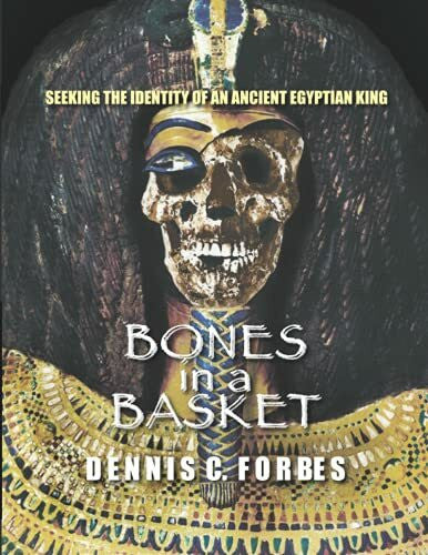 Forbes, Dennis C. Bones in a Basket: Seeking the Identity of an Ancient Egyptian King