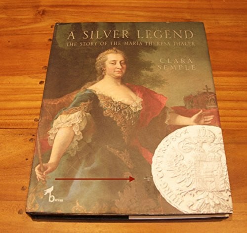 Semple, Clara A Silver Legend: The Story of the Maria Theresa Thaler