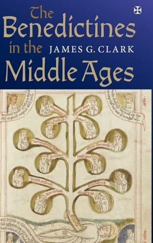 Clark, James G. The Benedictines in the Middle Ages (Monastic Orders, Band 3)
