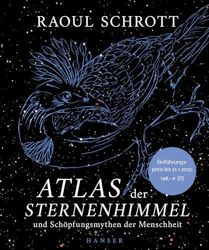 Schrott, Raoul Atlas der Sternenhimmel und Schöpfungsmythen der Menschheit: Einführungspreis: 148,- € / ab Februar 2025: 178,- €