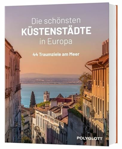 diverse Die schönsten Küstenstädte in Europa: 44 traumhafte Ziele am Meer