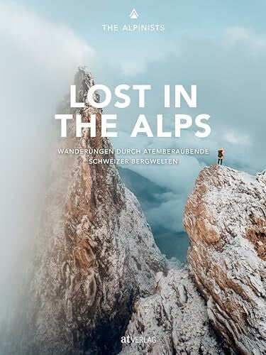 Ravasio, Rami Lost in the Alps: Wanderungen durch atemberaubende Schweizer Bergwelten. Wandern – Natur genießen – fotografieren