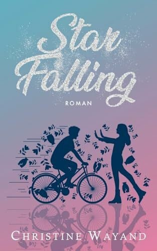 Wayand, Christine Star Falling: New Adult-Popstar Romance mit unerwarteten Wendungen