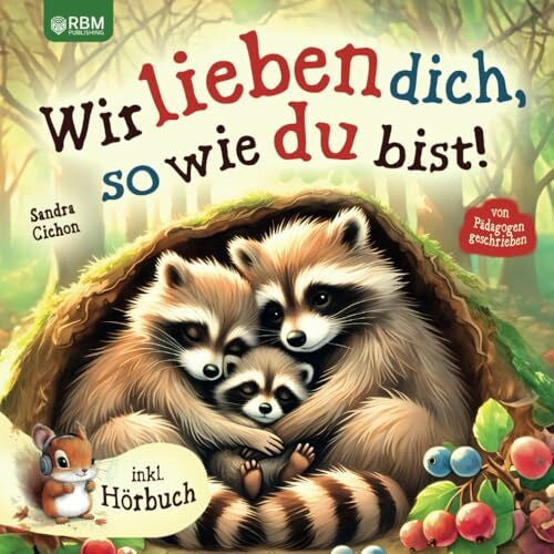 Cichon, Sandra Wir lieben dich, so wie du bist: Ein herzerwärmendes Kinderbuch über die grenzenlose Liebe zwischen Eltern und Kindern I inkl. Hörbuch