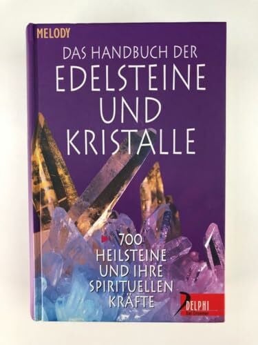 Jung, C Das Handbuch der Edelsteine und Kristalle: 700 Heilsteine und ihre spirituellen Kräfte (Delphi bei Droemer Knaur)