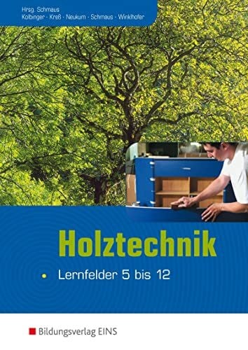 Michael Neukum Holztechnik: Lernfeld 5-12 Schülerband (Holztechnik: Lernfeld 1 bis 12)