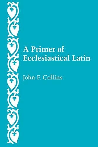 Collins, John F. Primer of Ecclesiastical Latin