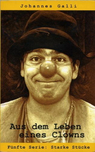 Galli, Johannes Aus dem Leben eines Clowns – Fünfte Serie: Starke Stücke: Heitere autobiographische Geschichten