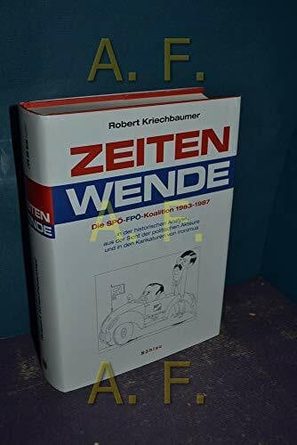 Kriechbaumer, Univ.-Prof. Mag. Dr. Robert Zeitenwende: Die SPÖ-FPÖ-Koalition 1983-1987. in der historischen Analyse, aus der Sicht der politischen Akteure und in Karikaturen von Ironimus ... Studien der Dr.-Wilfried-Haslauer-Bibliothek)