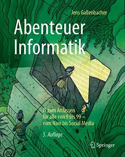 Gallenbacher, Jens Abenteuer Informatik: IT zum Anfassen für alle von 9 bis 99 – vom Navi bis Social Media