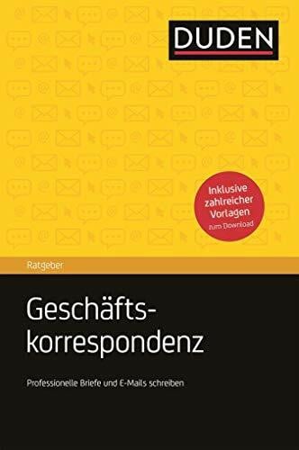 Dudenredaktion Duden Ratgeber – Geschäftskorrespondenz: Briefe, E-Mails und Kurznachrichten professionell schreiben