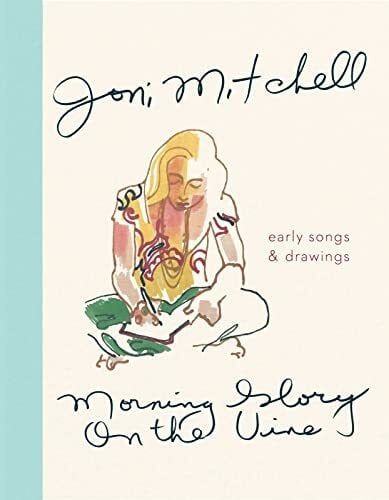 Mitchell, Joni Morning Glory on the Vine: Early Songs and Drawings