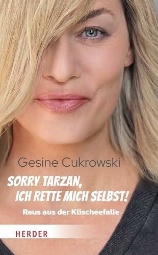 Cukrowski, Gesine Sorry Tarzan, ich rette mich selbst!: Raus aus der Klischeefalle