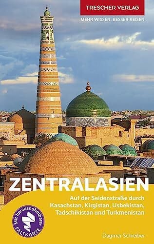 Dagmar Schreiber TRESCHER Reiseführer Zentralasien: Auf der Seidenstraße durch Kasachstan, Kirgistan, Usbekistan, Tadschikistan und Turkmenistan - Mit herausnehmbarer Faltkarte