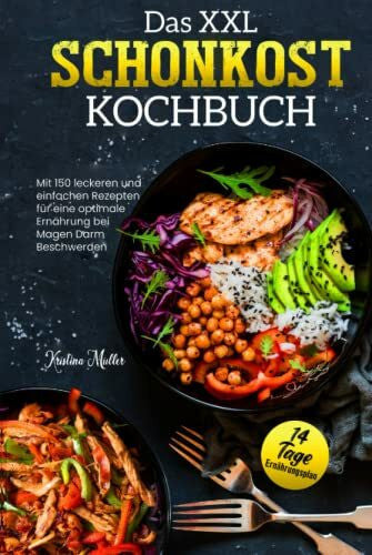 Müller, Kristina Das XXL Schonkost Kochbuch: Mit 150 leckeren und einfachen Rezepten für eine optimale Ernährung bei Magen-Darm-Beschwerden
